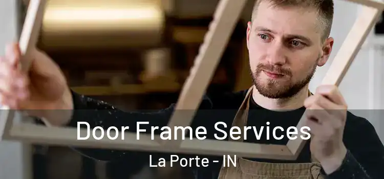 Door Frame Services La Porte - IN