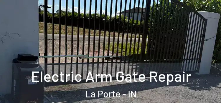 Electric Arm Gate Repair La Porte - IN