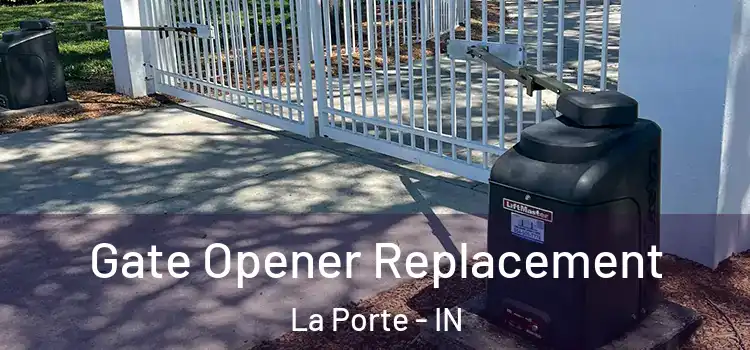Gate Opener Replacement La Porte - IN