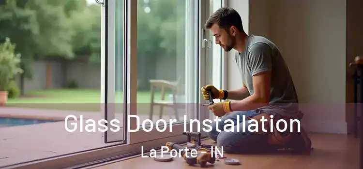  Glass Door Installation La Porte - IN
