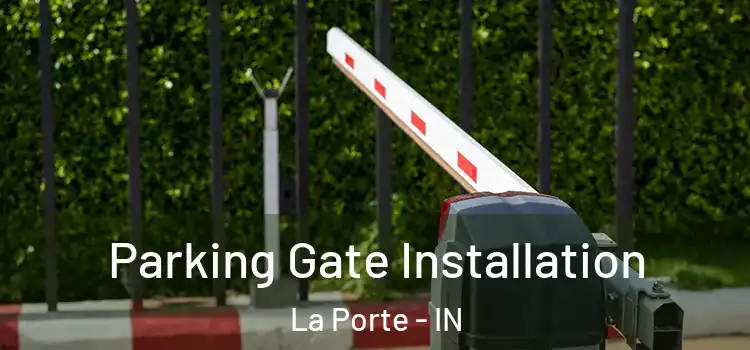 Parking Gate Installation La Porte - IN