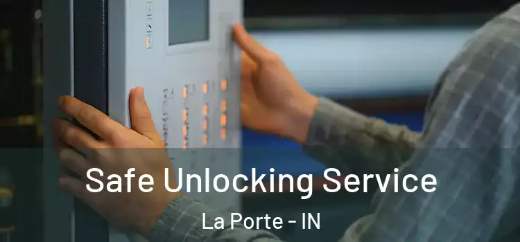 Safe Unlocking Service La Porte - IN