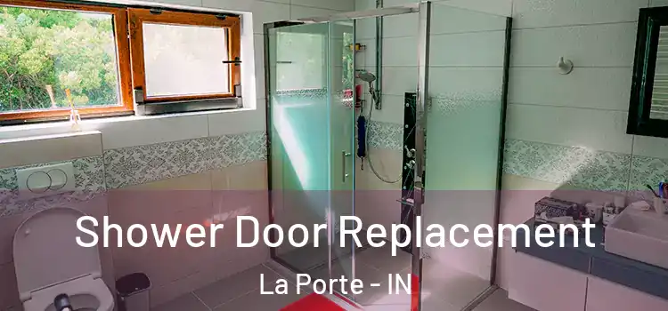 Shower Door Replacement La Porte - IN