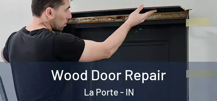 Wood Door Repair La Porte - IN